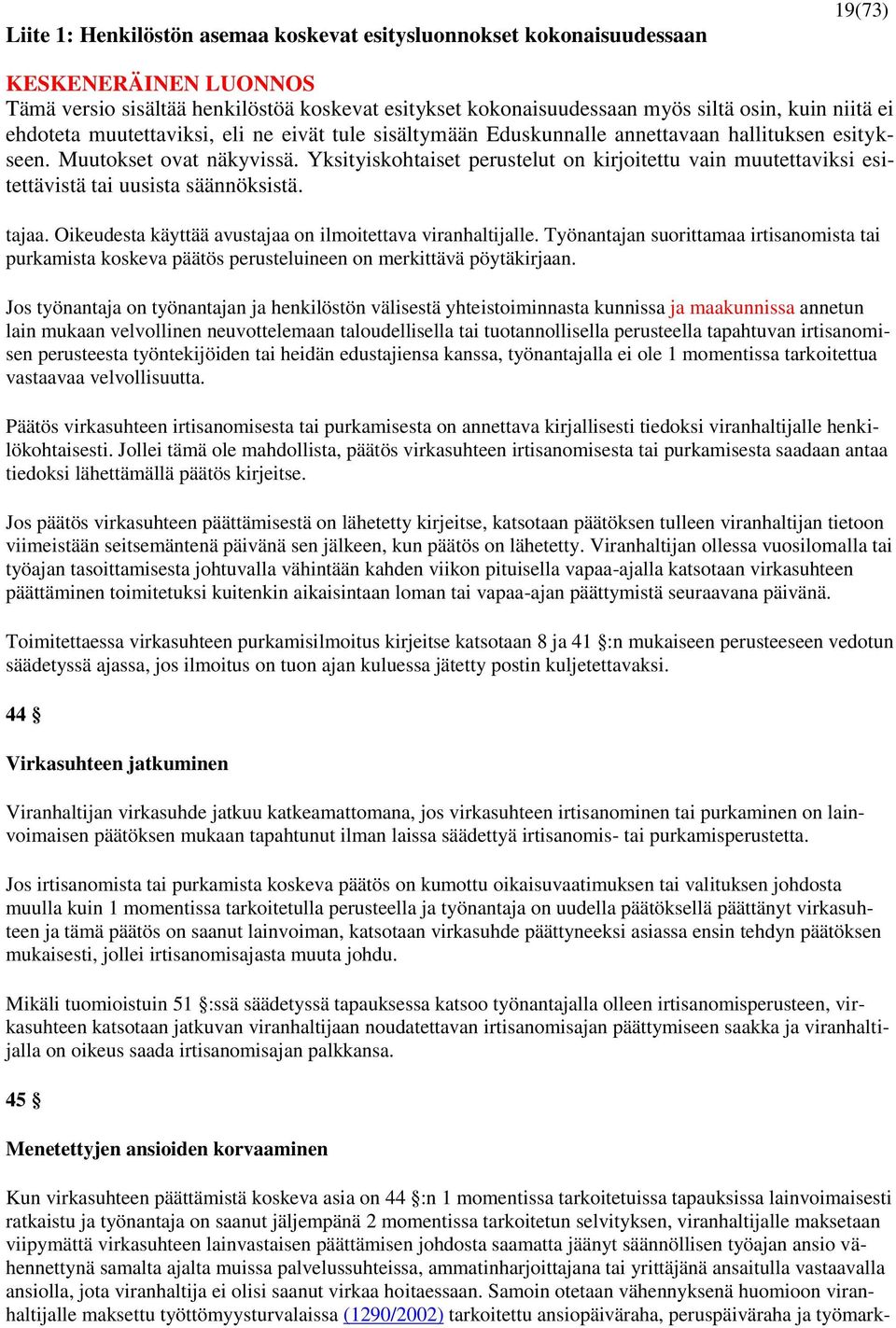 tapahtuvan irtisanomisen perusteesta työntekijöiden tai heidän edustajiensa kanssa, työnantajalla ei ole 1 momentissa tarkoitettua vastaavaa velvollisuutta.