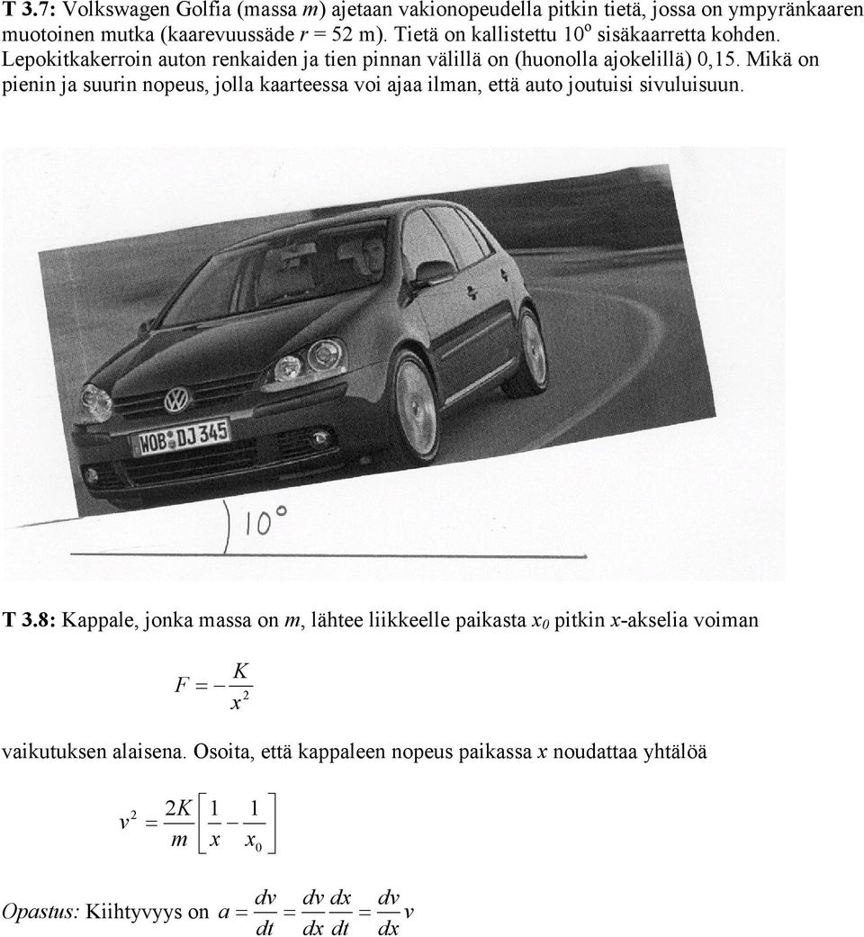 Mikä on pienin ja suurin nopeus, jolla kaarteessa voi ajaa ilman, että auto joutuisi sivuluisuun. T 3.