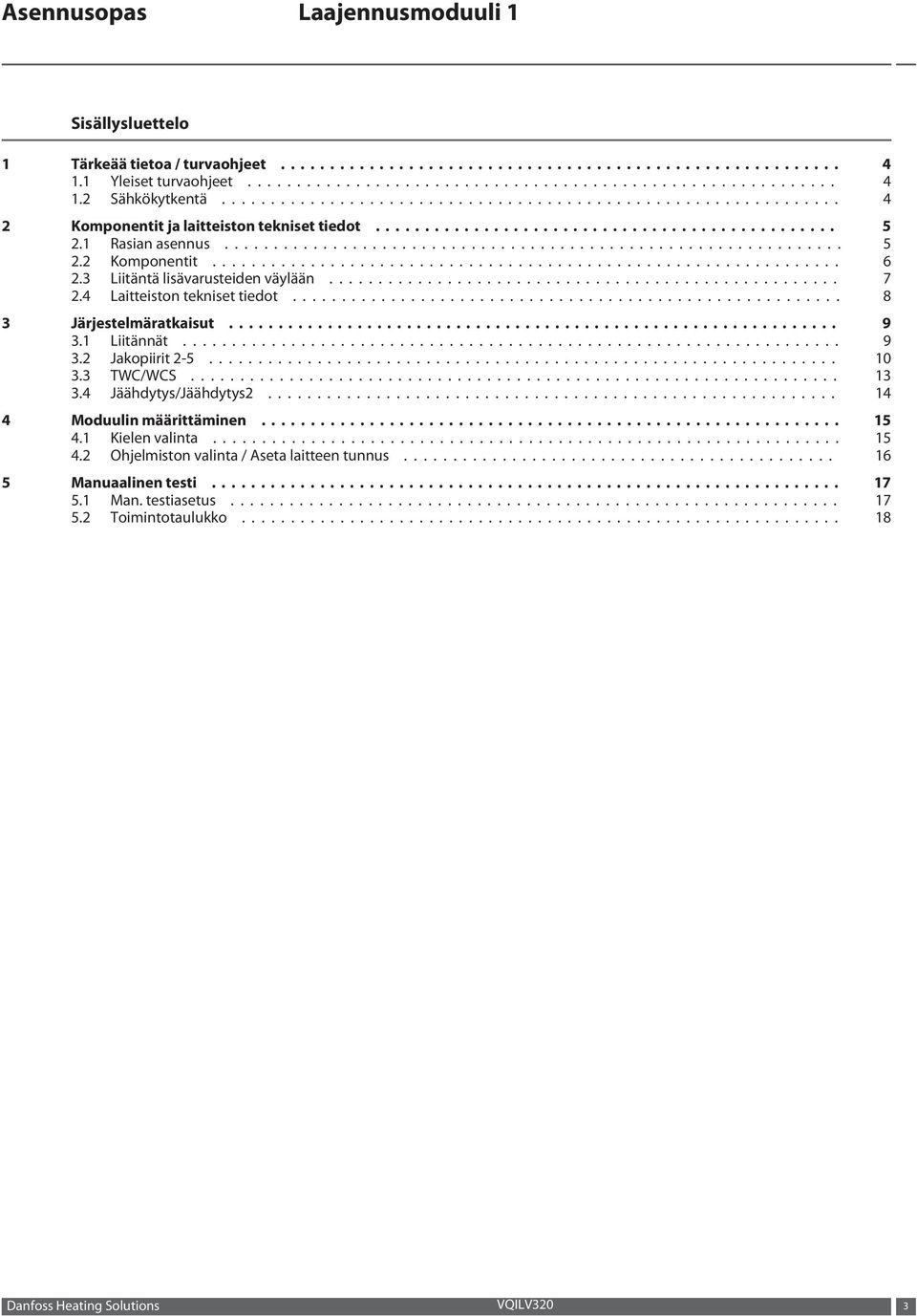 1 Liitännät... 9 3.2 Jakopiirit 2-5... 10 3.3 TWC/WCS... 13 3.4 Jäähdytys/Jäähdytys2... 14 4 Moduulin määrittäminen... 15 4.