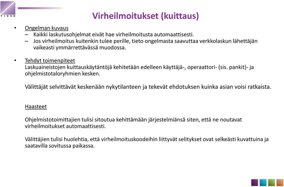 Tehdyt toimenpiteet Laskuaineistojen kuittauskäytäntöjä kehitetään edelleen käyttäjä-, operaattori- (sis. pankit)- ja ohjelmistotaloryhmien kesken.