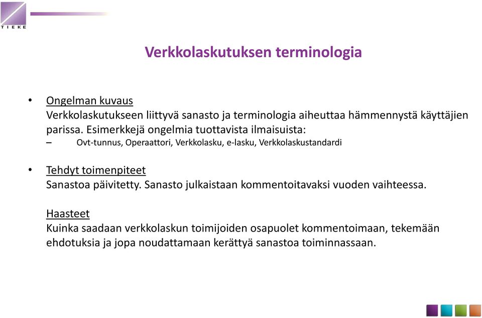 Esimerkkejä ongelmia tuottavista ilmaisuista: Ovt-tunnus, Operaattori, Verkkolasku, e-lasku, Verkkolaskustandardi Tehdyt