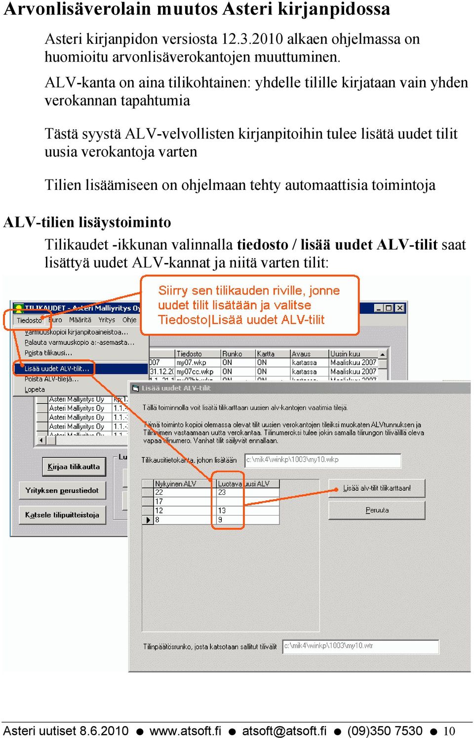 uudet tilit uusia verokantoja varten Tilien lisäämiseen on ohjelmaan tehty automaattisia toimintoja ALV-tilien lisäystoiminto Tilikaudet -ikkunan