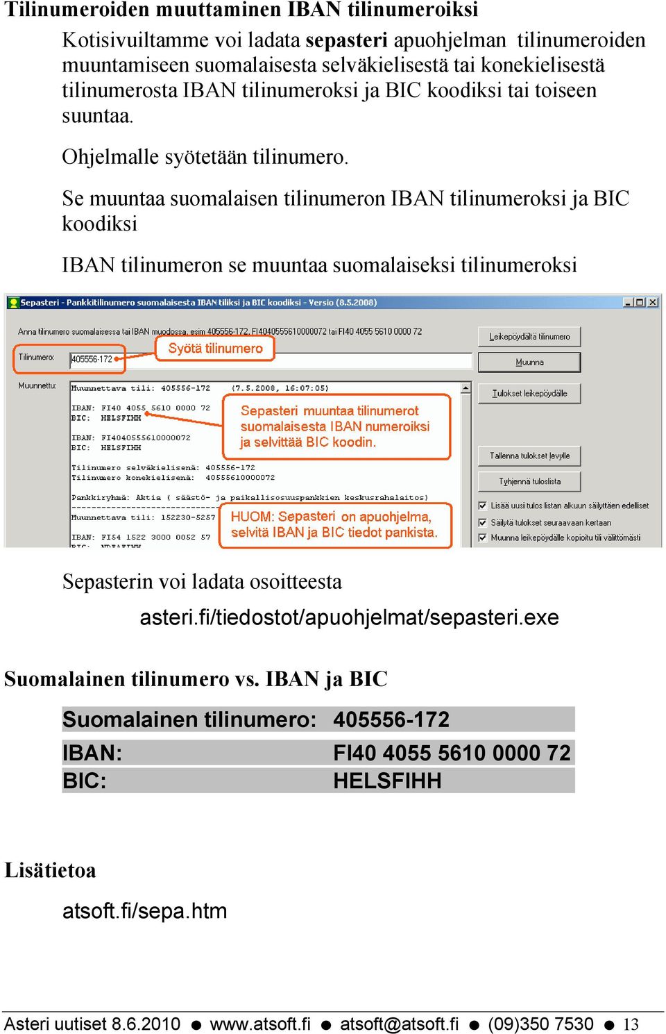 Se muuntaa suomalaisen tilinumeron IBAN tilinumeroksi ja BIC koodiksi IBAN tilinumeron se muuntaa suomalaiseksi tilinumeroksi Sepasterin voi ladata osoitteesta asteri.