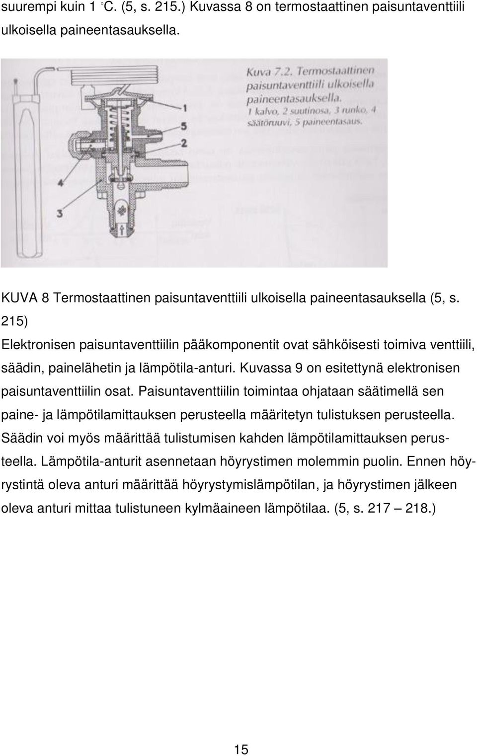 Paisuntaventtiilin toimintaa ohjataan säätimellä sen paine- ja lämpötilamittauksen perusteella määritetyn tulistuksen perusteella.