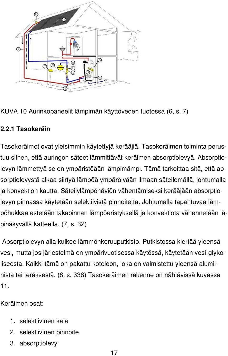 Tämä tarkoittaa sitä, että absorptiolevystä alkaa siirtyä lämpöä ympäröivään ilmaan säteilemällä, johtumalla ja konvektion kautta.