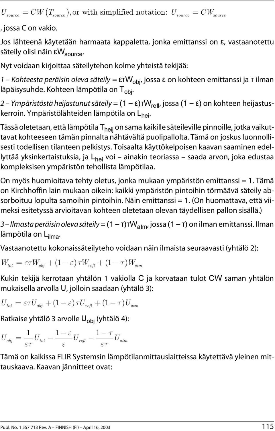 2 Ympäristöstä heijastunut säteily = (1 ε)τw refl, jossa (1 ε) on kohteen heijastuskerroin. Ympäristölähteiden lämpötila on L hei.