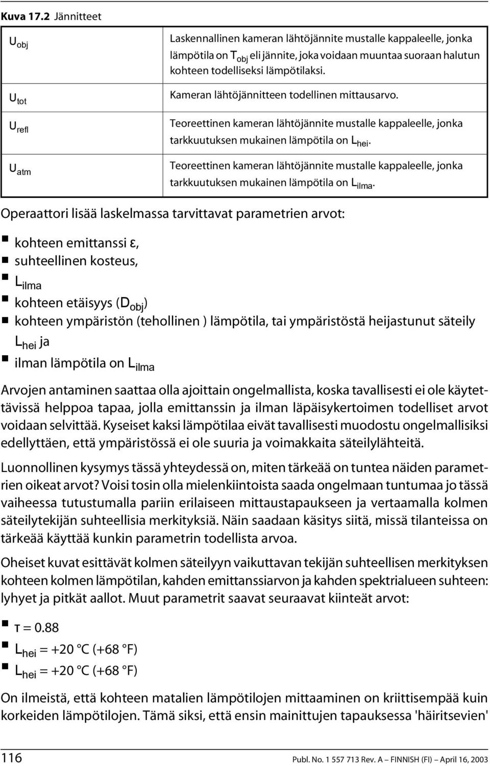 lämpötilaksi. Kameran lähtöjännitteen todellinen mittausarvo. Teoreettinen kameran lähtöjännite mustalle kappaleelle, jonka tarkkuutuksen mukainen lämpötila on L hei.