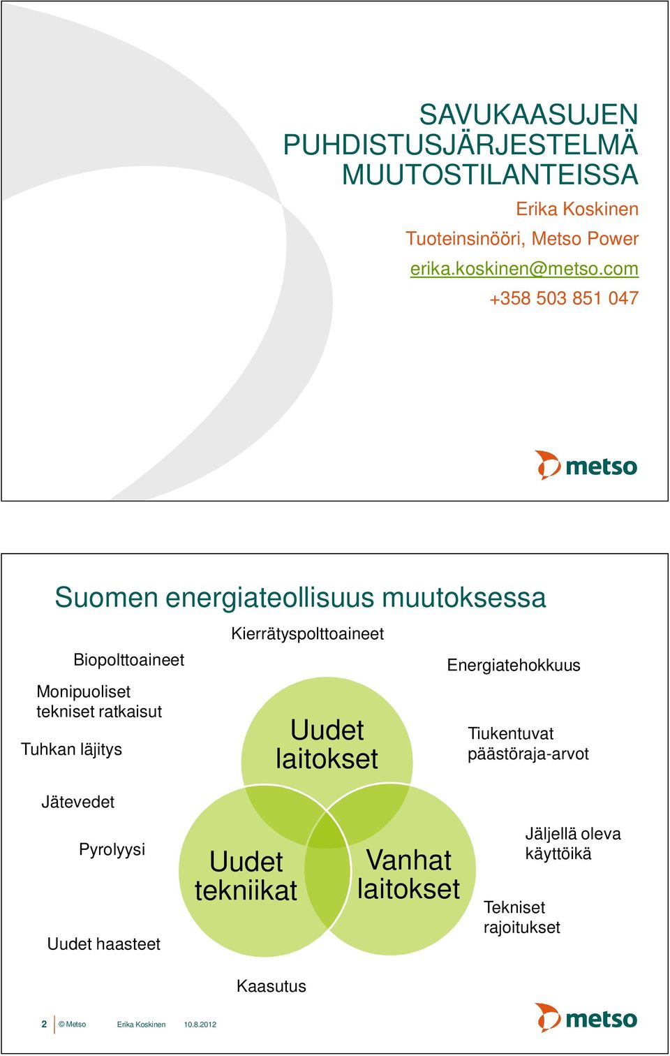 com +358 503 851 047 Suomen energiateollisuus muutoksessa Monipuoliset tekniset ratkaisut Tuhkan läjitys