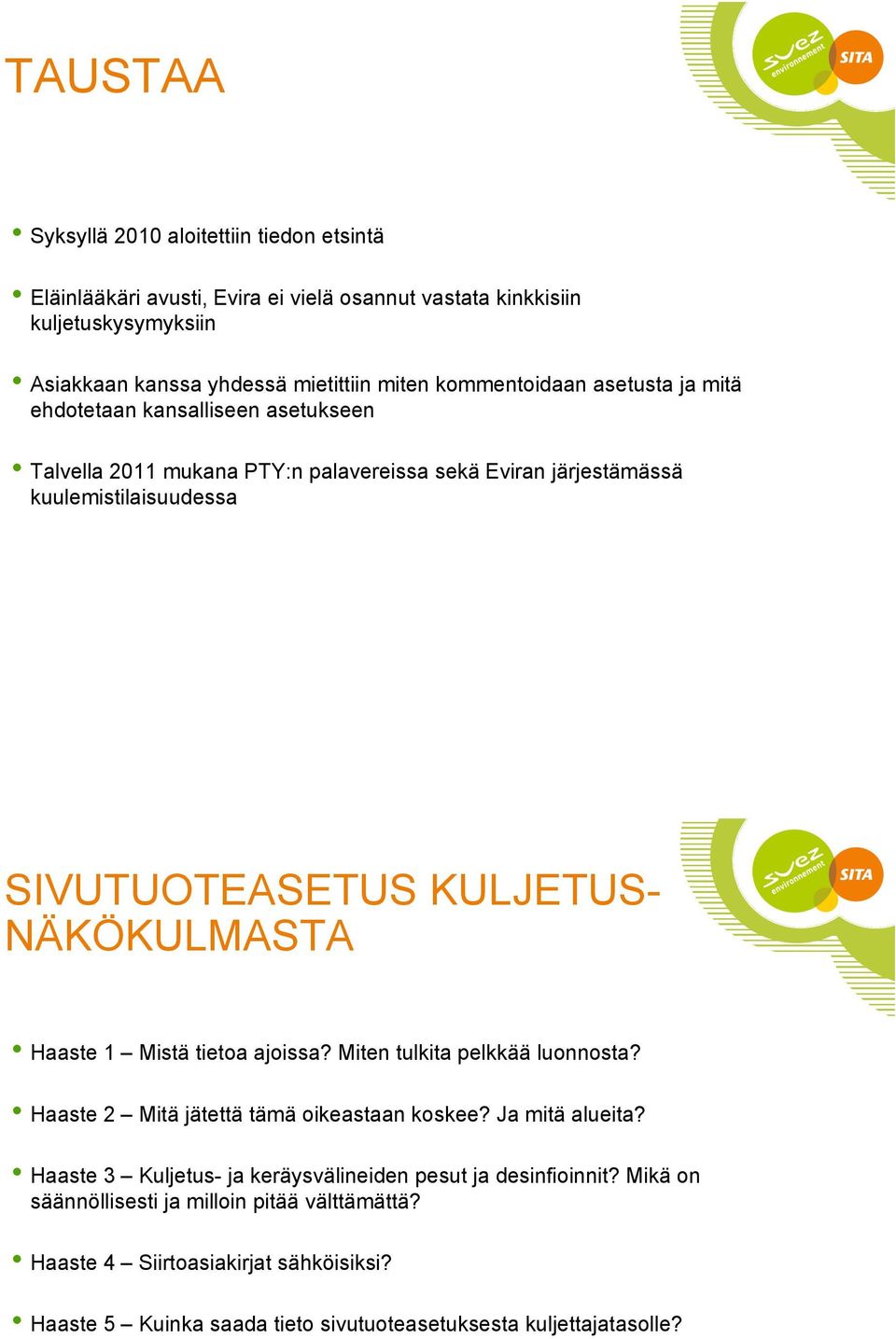 KULJETUS- NÄKÖKULMASTA Haaste 1 Mistä tietoa ajoissa? Miten tulkita pelkkää luonnosta? Haaste 2 Mitä jätettä tämä oikeastaan koskee? Ja mitä alueita?