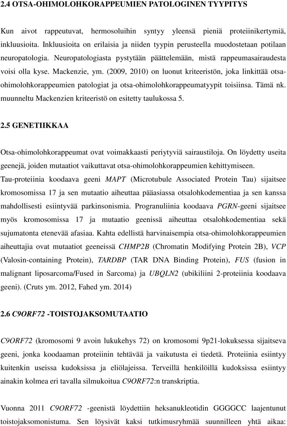 (2009, 2010) on luonut kriteeristön, joka linkittää otsaohimolohkorappeumien patologiat ja otsa-ohimolohkorappeumatyypit toisiinsa. Tämä nk. muunneltu Mackenzien kriteeristö on esitetty taulukossa 5.