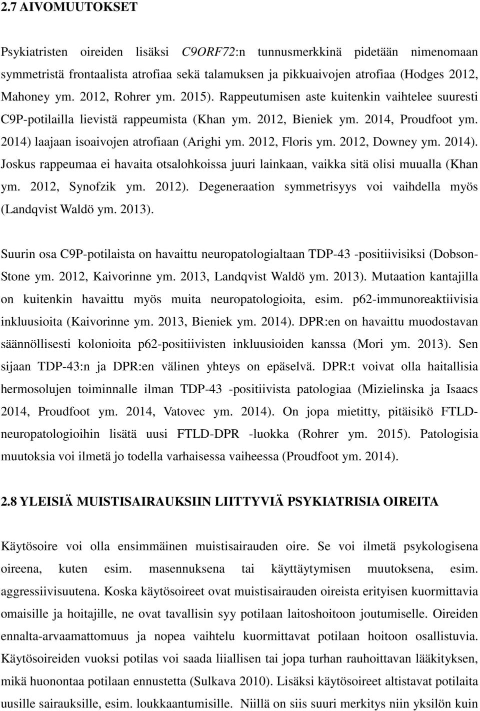 2014) laajaan isoaivojen atrofiaan (Arighi ym. 2012, Floris ym. 2012, Downey ym. 2014). Joskus rappeumaa ei havaita otsalohkoissa juuri lainkaan, vaikka sitä olisi muualla (Khan ym. 2012, Synofzik ym.