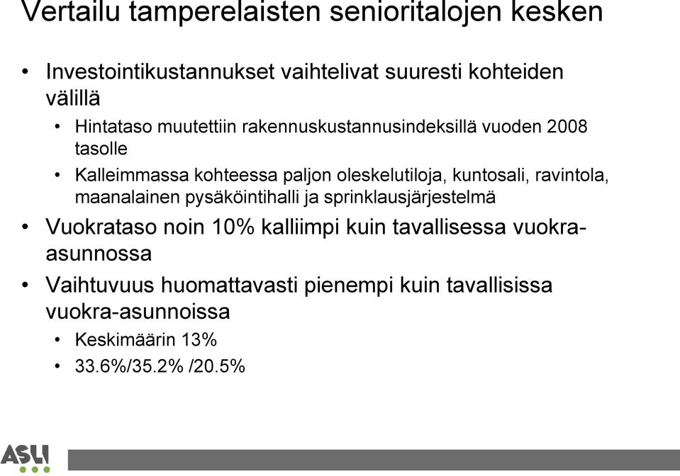 kuntosali, ravintola, maanalainen pysäköintihalli ja sprinklausjärjestelmä Vuokrataso noin 10% kalliimpi kuin