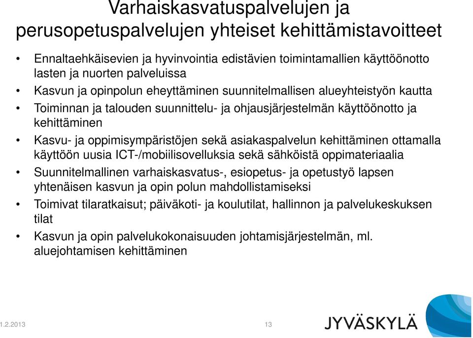 asiakaspalvelun kehittäminen ottamalla käyttöön uusia ICT-/mobiilisovelluksia sekä sähköistä oppimateriaalia Suunnitelmallinen varhaiskasvatus-, esiopetus- ja opetustyö lapsen yhtenäisen kasvun ja