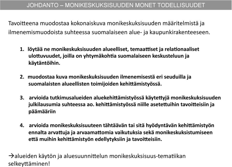 muodostaa kuva monikeskuksisuuden ilmenemisestä eri seuduilla ja suomalaisten alueellisten toimijoiden kehi8ämistyössä. 3.