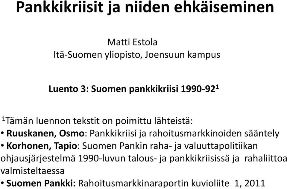 rahoitusmarkkinoiden sääntely Korhonen, Tapio: Suomen Pankin raha- ja valuuttapolitiikan ohjausjärjestelmä