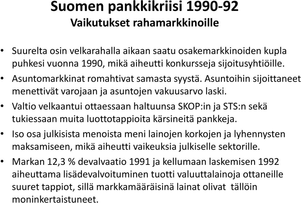 Valtio velkaantui ottaessaan haltuunsa SKOP:in ja STS:n sekä tukiessaan muita luottotappioita kärsineitä pankkeja.