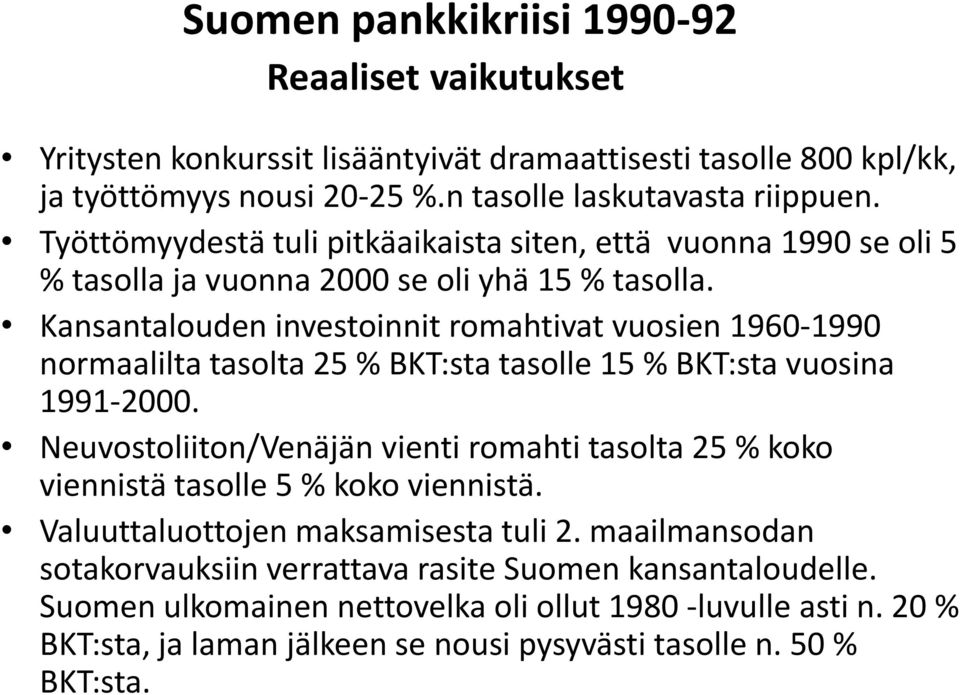 Kansantalouden investoinnit romahtivat vuosien 1960-1990 normaalilta tasolta 25 % BKT:sta tasolle 15 % BKT:sta vuosina 1991-2000.