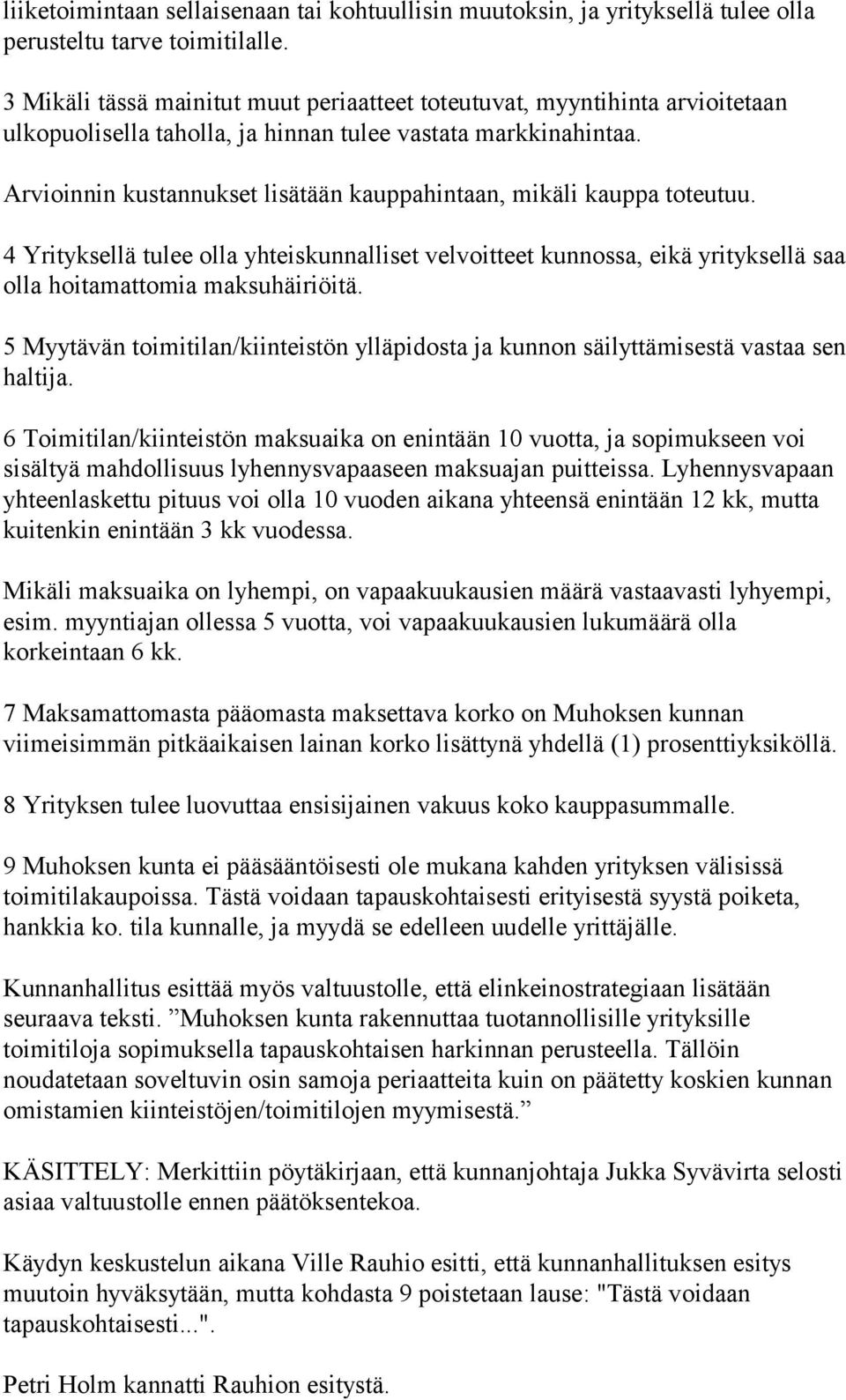 Lyhennysvapaan Mikäli maksuaika on lyhempi, on vapaakuukausien määrä vastaavasti lyhyempi, korkeintaan 6 kk.