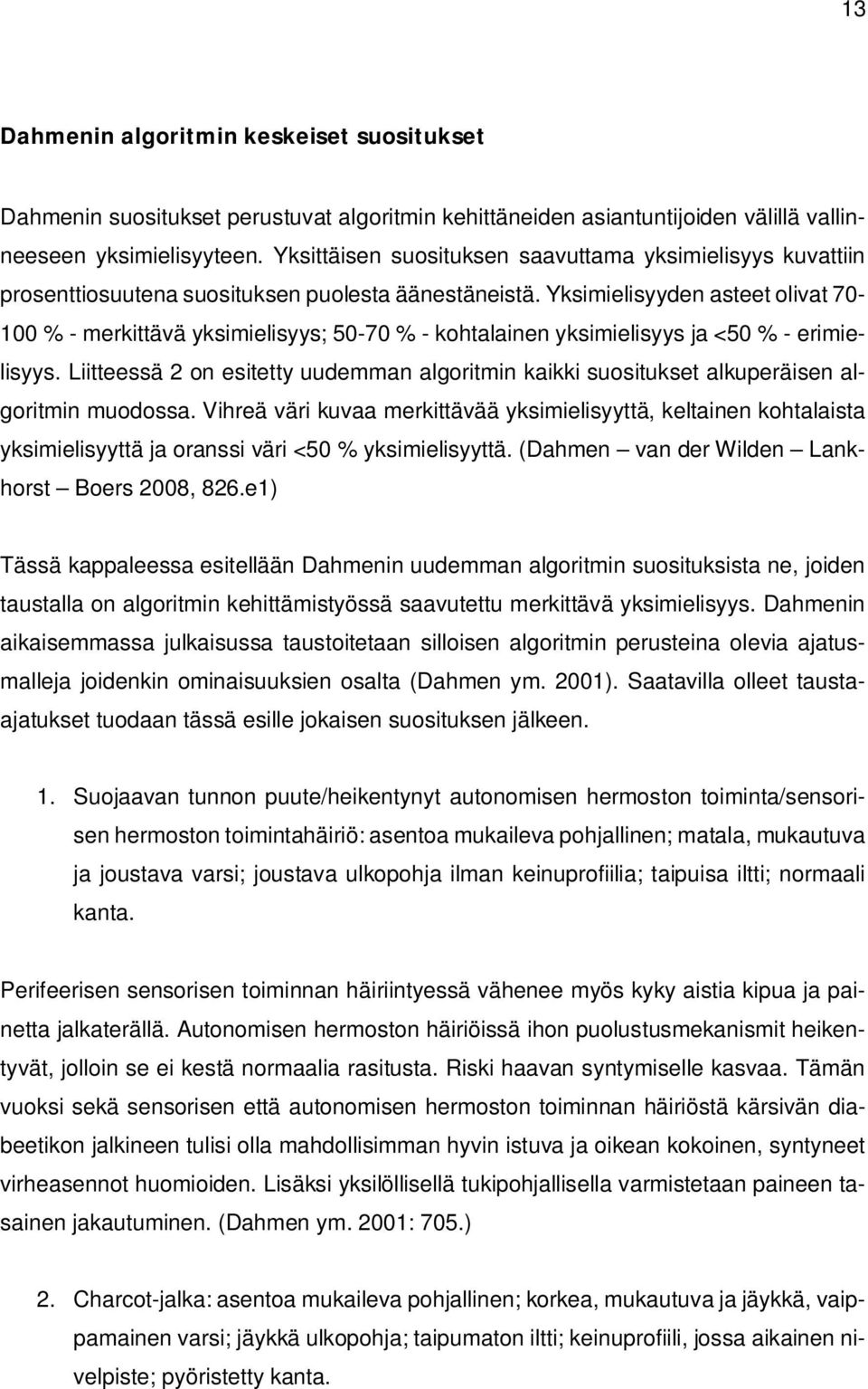 Yksimielisyyden asteet olivat 70-100 % - merkittävä yksimielisyys; 50-70 % - kohtalainen yksimielisyys ja <50 % - erimielisyys.