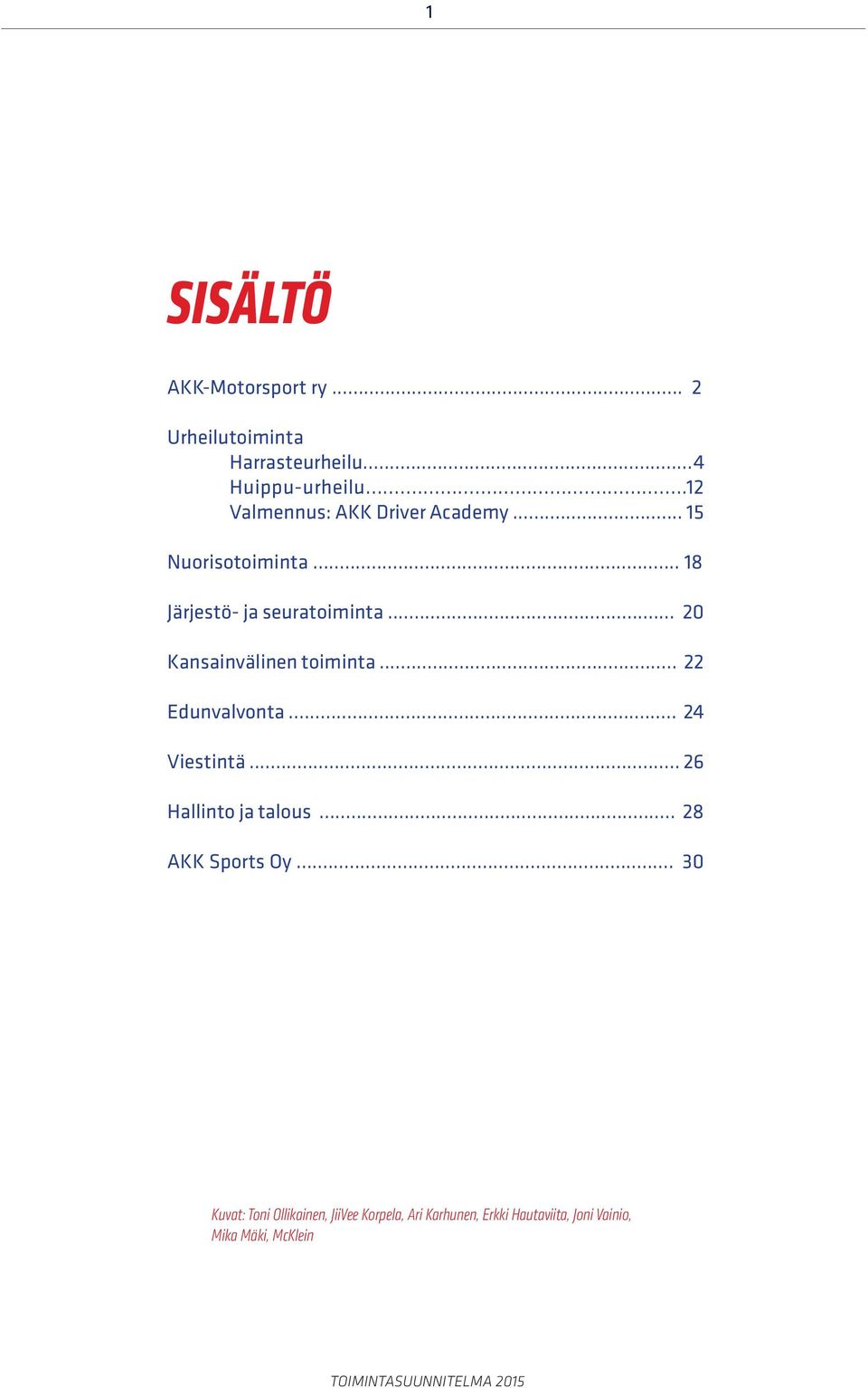 .. 20 Kansainvälinen toiminta... 22 Edunvalvonta... 24 Viestintä... 26 Hallinto ja talous.