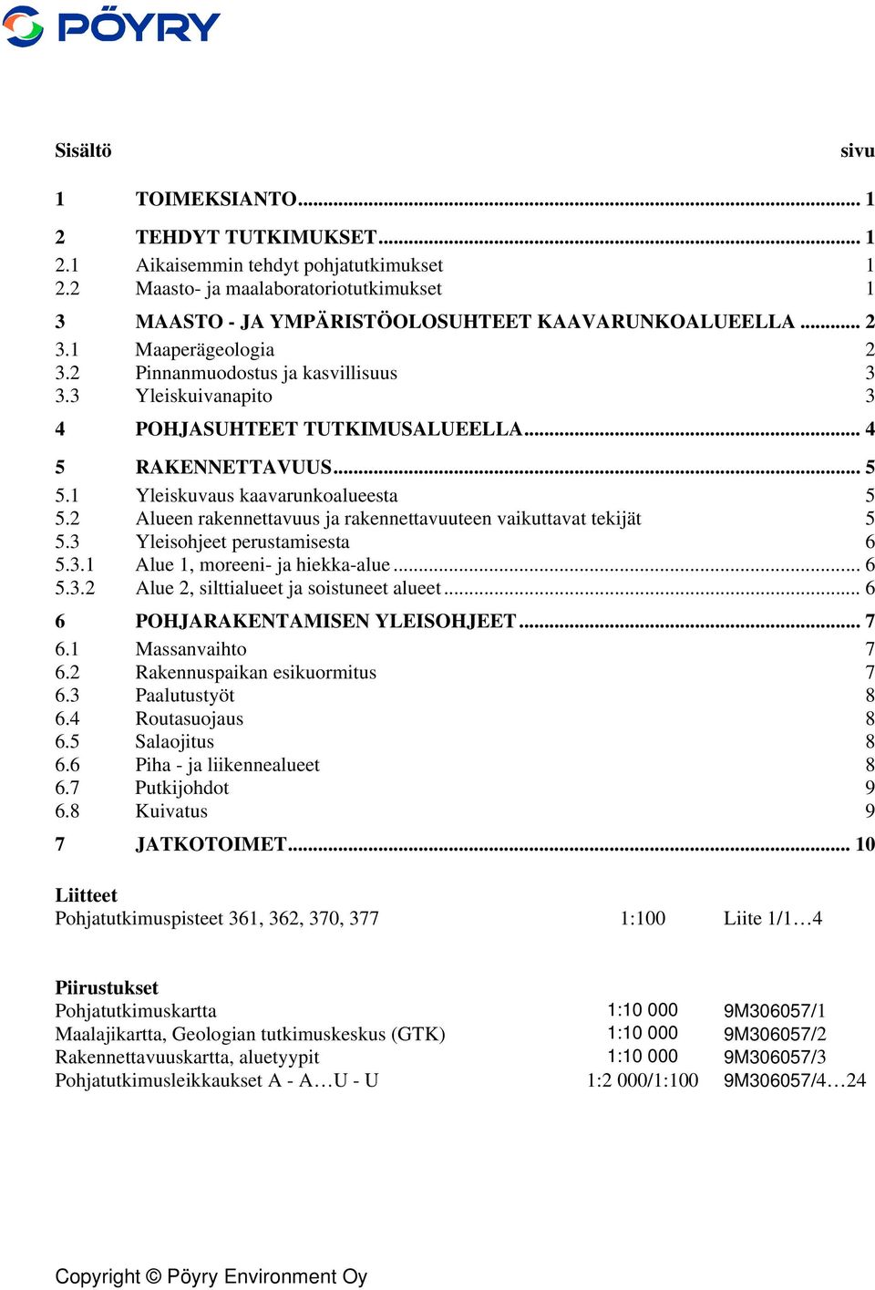 2 Alueen rakennettavuus ja rakennettavuuteen vaikuttavat tekijät 5 5.3 Yleisohjeet perustamisesta 6 5.3.1 Alue 1, moreeni- ja hiekka-alue... 6 5.3.2 Alue 2, silttialueet ja soistuneet alueet.