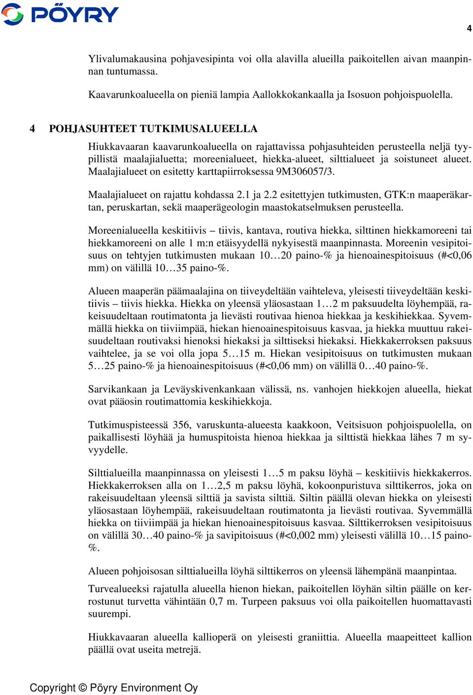alueet. Maalajialueet on esitetty karttapiirroksessa 9M306057/3. Maalajialueet on rajattu kohdassa 2.1 ja 2.