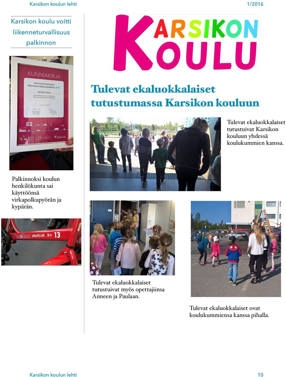 Palkinnoksi koulun henkilökunta sai käyttöönsä virkapolkupyörän ja kypärän.