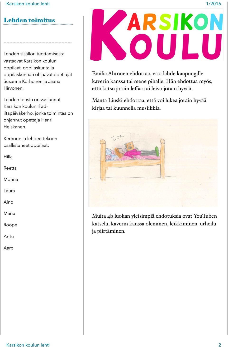 Emilia Ahtonen ehdottaa, että lähde kaupungille kaverin kanssa tai mene pihalle. Hän ehdottaa myös, että katso jotain leffaa tai leivo jotain hyvää.