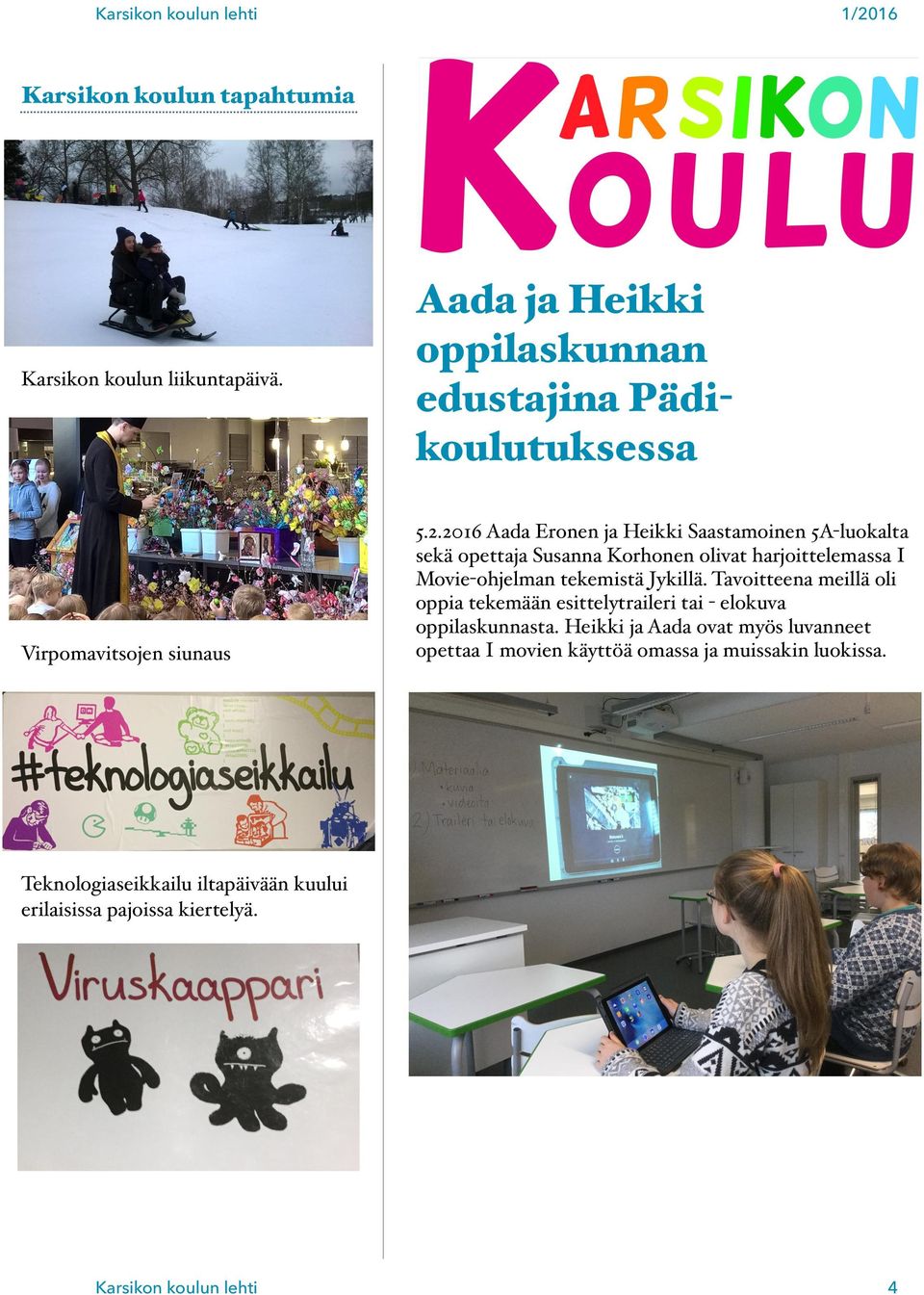2016 Aada Eronen ja Heikki Saastamoinen 5A-luokalta sekä opettaja Susanna Korhonen olivat harjoittelemassa I Movie-ohjelman tekemistä
