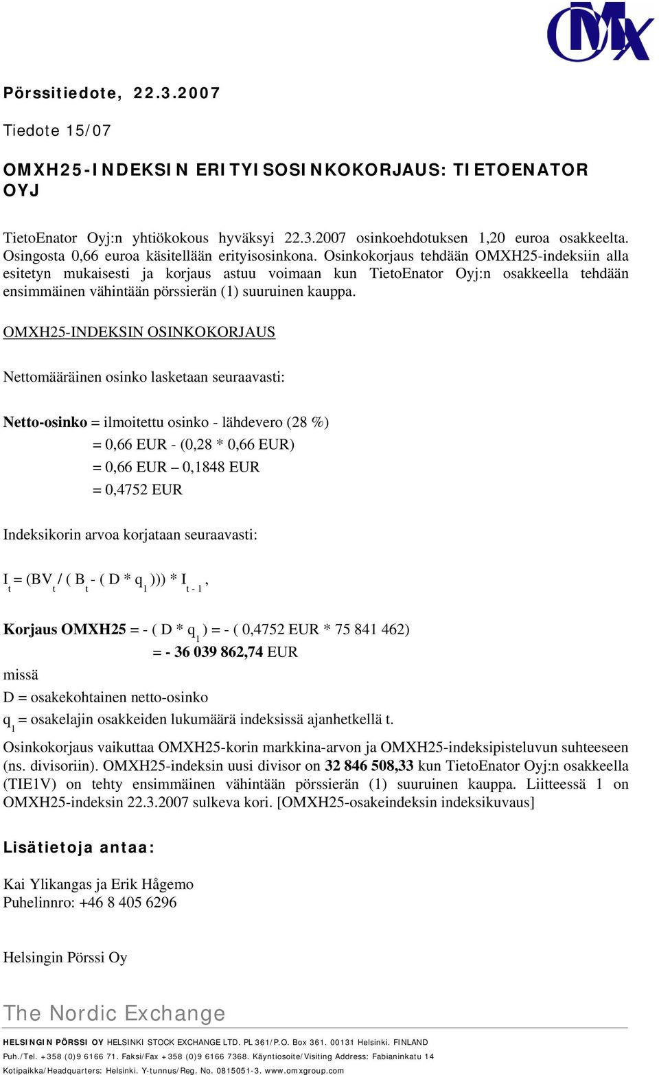 Osinkokorjaus tehdään OMXH25-indeksiin alla esitetyn mukaisesti ja korjaus astuu voimaan kun TietoEnator Oyj:n osakkeella tehdään ensimmäinen vähintään pörssierän (1) suuruinen kauppa.