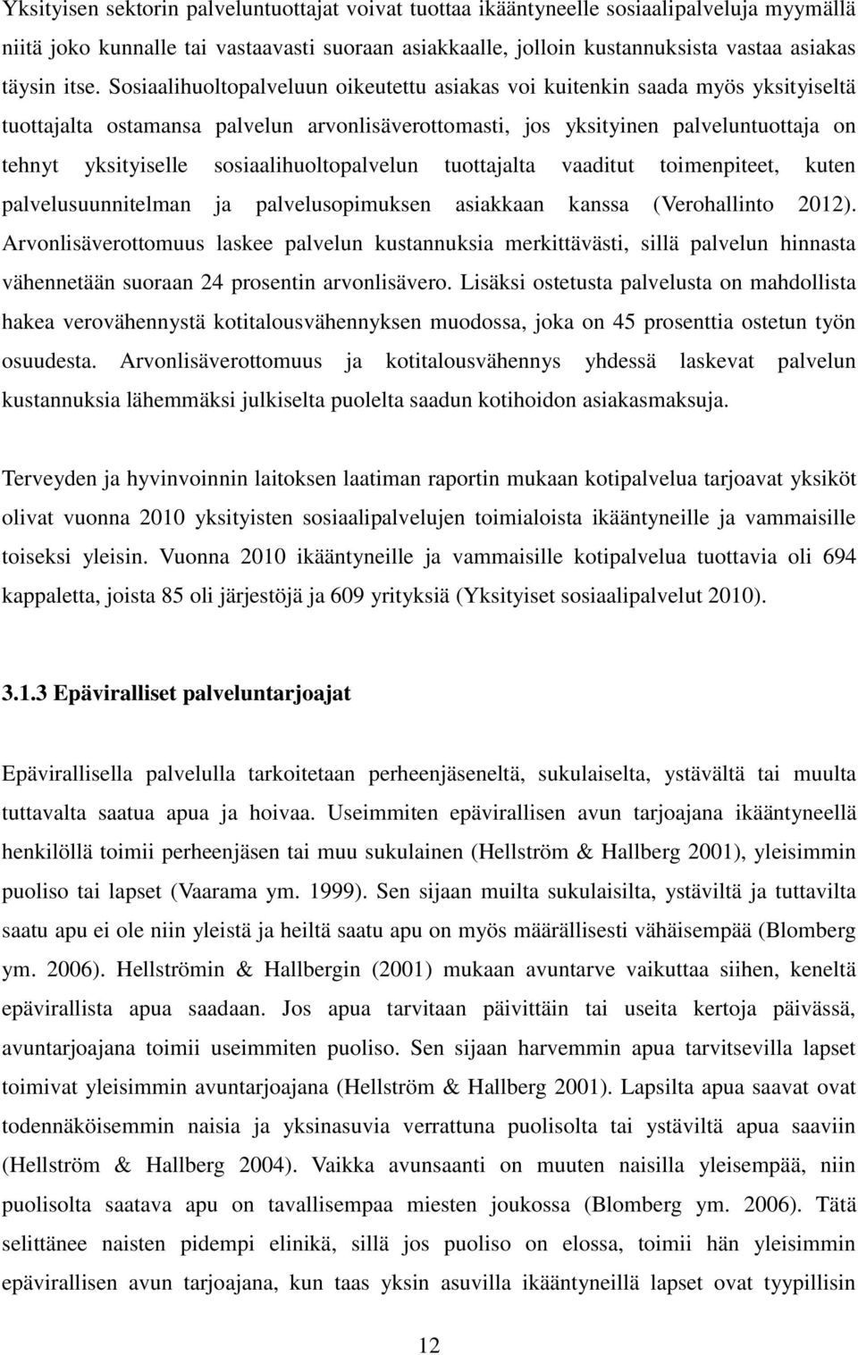 sosiaalihuoltopalvelun tuottajalta vaaditut toimenpiteet, kuten palvelusuunnitelman ja palvelusopimuksen asiakkaan kanssa (Verohallinto 2012).