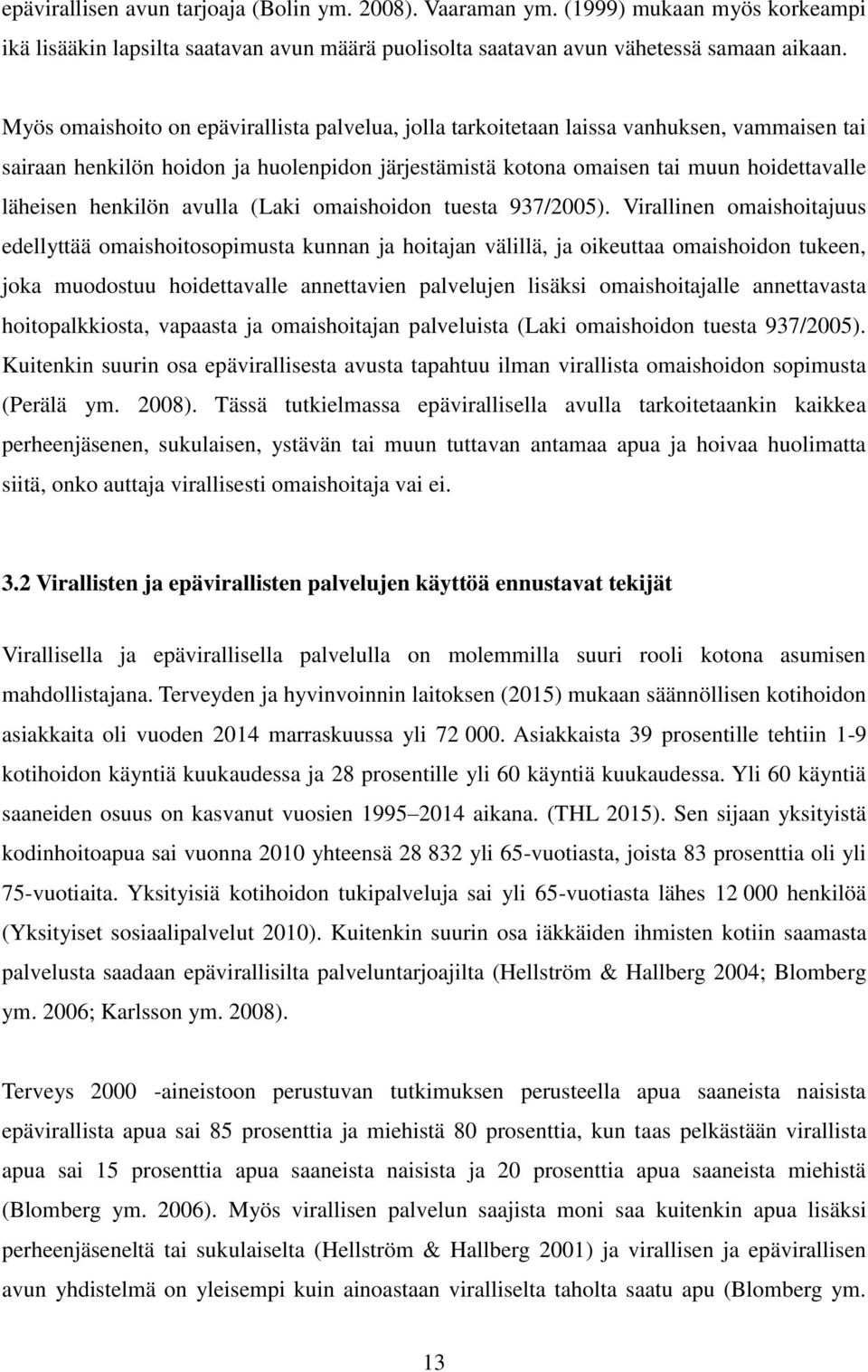 henkilön avulla (Laki omaishoidon tuesta 937/2005).