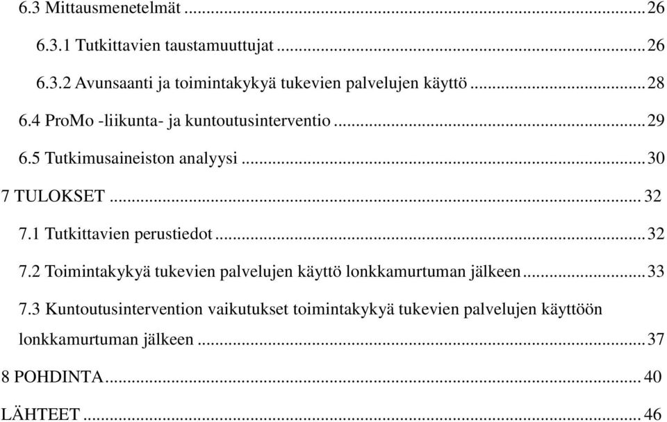 1 Tutkittavien perustiedot... 32 7.2 Toimintakykyä tukevien palvelujen käyttö lonkkamurtuman jälkeen... 33 7.