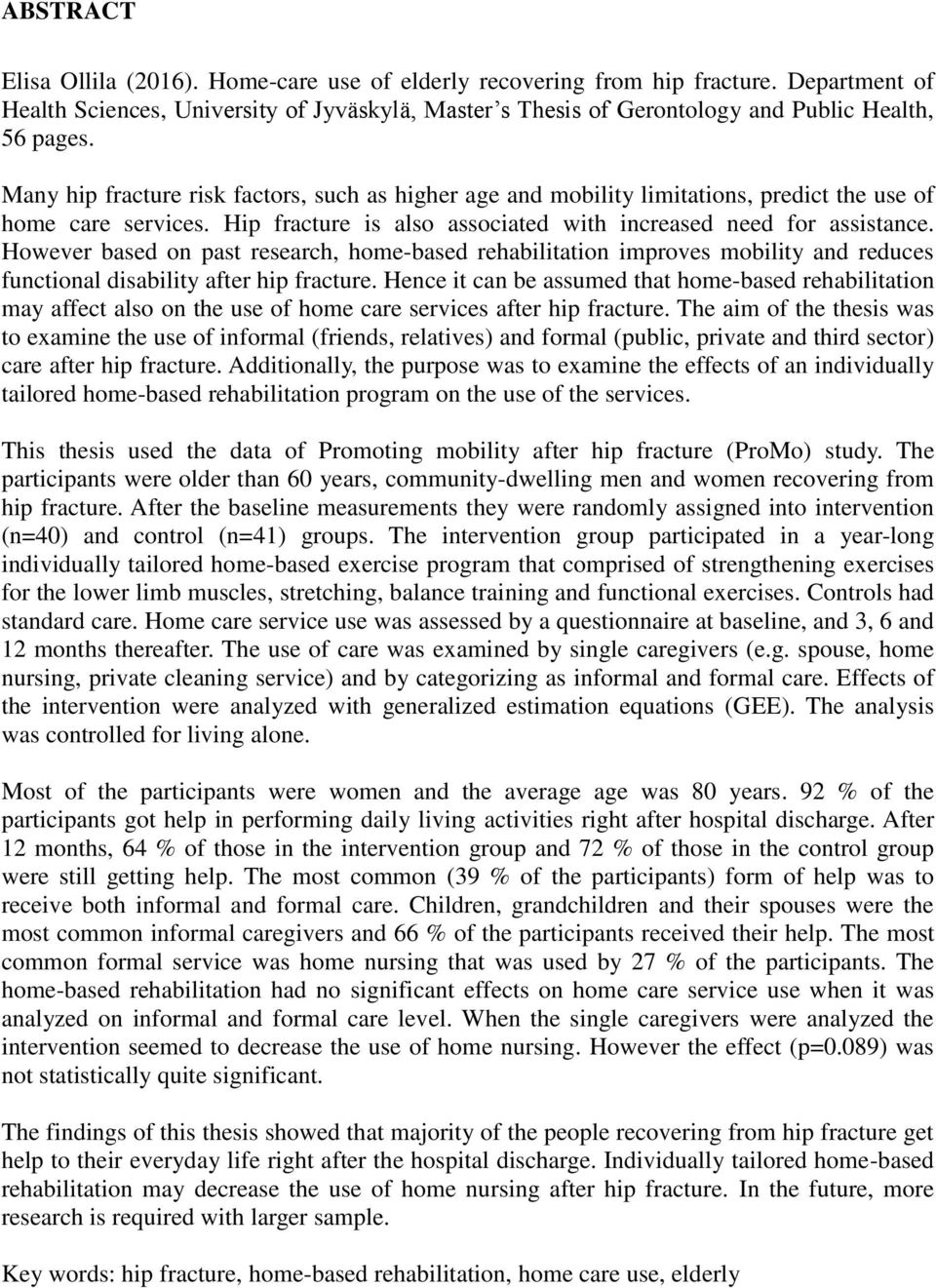 However based on past research, home-based rehabilitation improves mobility and reduces functional disability after hip fracture.