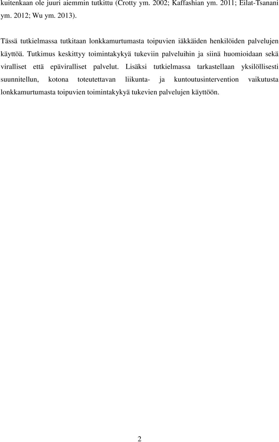 Tutkimus keskittyy toimintakykyä tukeviin palveluihin ja siinä huomioidaan sekä viralliset että epäviralliset palvelut.