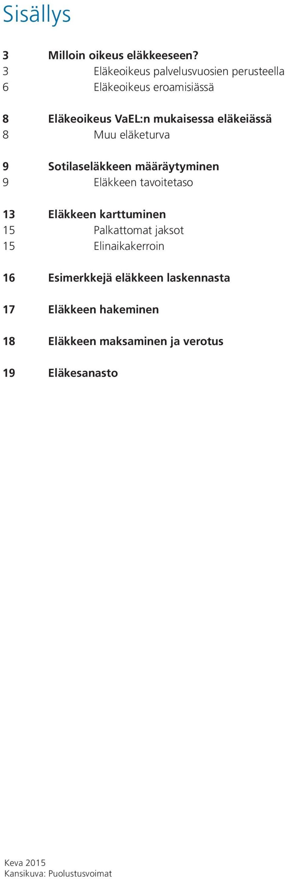 eläkeiässä 8 Muu eläketurva 9 Sotilaseläkkeen määräytyminen 9 Eläkkeen tavoitetaso 13 Eläkkeen karttuminen