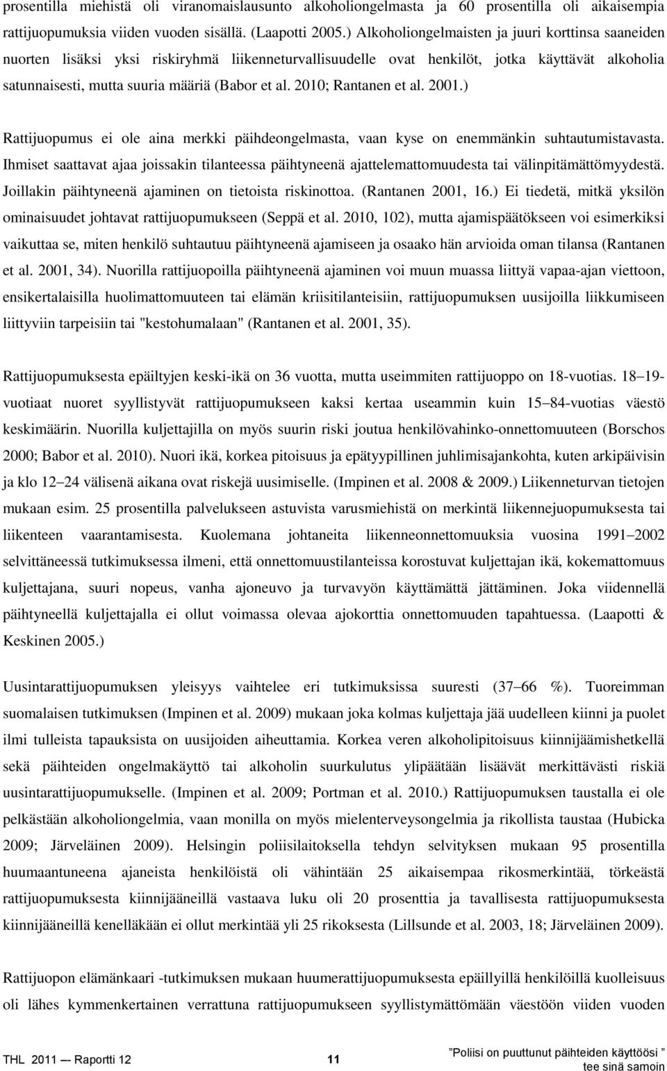 2010; Rantanen et al. 2001.) Rattijuopumus ei ole aina merkki päihdeongelmasta, vaan kyse on enemmänkin suhtautumistavasta.