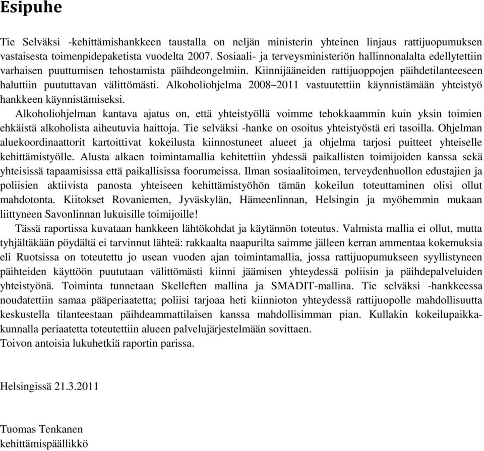 Alkoholiohjelma 2008 2011 vastuutettiin käynnistämään yhteistyö hankkeen käynnistämiseksi.