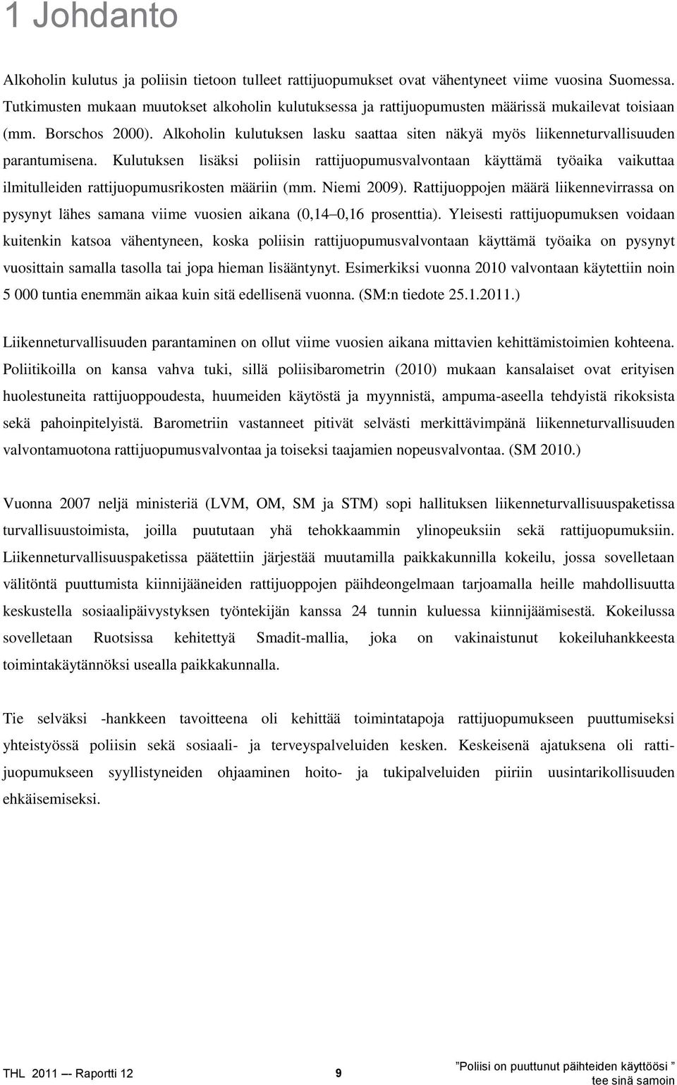 Alkoholin kulutuksen lasku saattaa siten näkyä myös liikenneturvallisuuden parantumisena.