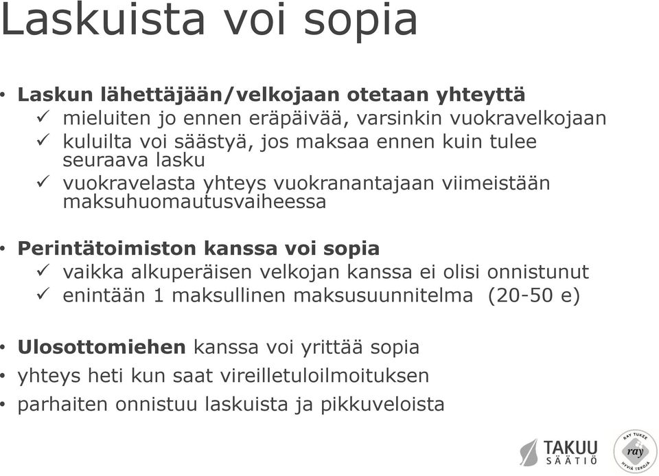 Perintätoimiston kanssa voi sopia vaikka alkuperäisen velkojan kanssa ei olisi onnistunut enintään 1 maksullinen maksusuunnitelma