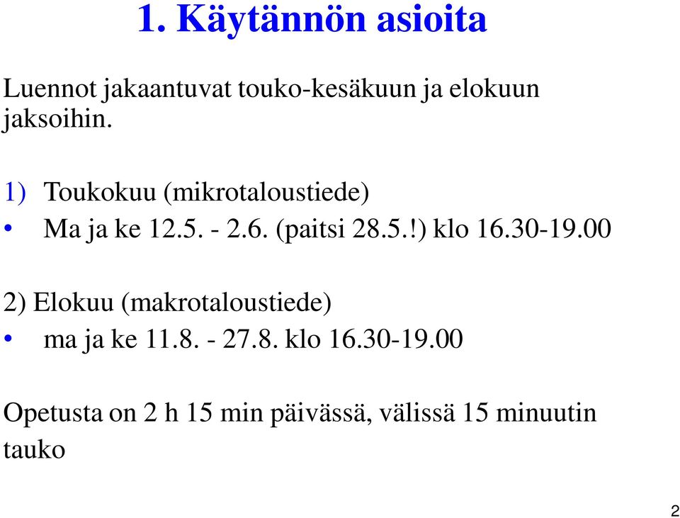 (paitsi 28.5.!) klo 16.30-19.00 2) Elokuu (makrotaloustiede) ma ja ke 11.