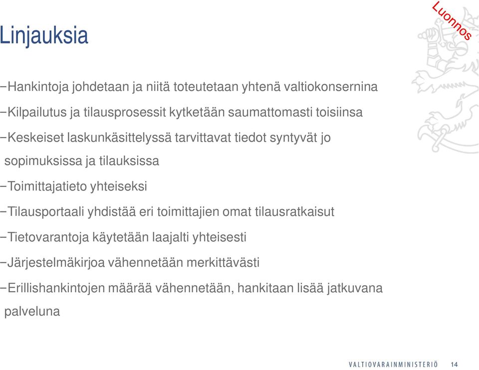 Toimittajatieto yhteiseksi Tilausportaali yhdistää eri toimittajien omat tilausratkaisut Tietovarantoja käytetään