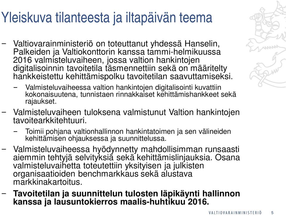 Valmisteluvaiheessa valtion hankintojen digitalisointi kuvattiin kokonaisuutena, tunnistaen rinnakkaiset kehittämishankkeet sekä rajaukset.