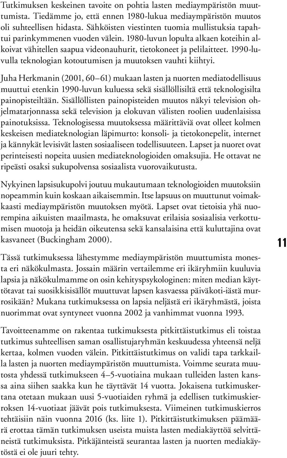 1990-luvulla teknlgian ktutumisen ja muutksen vauhti kiihtyi.