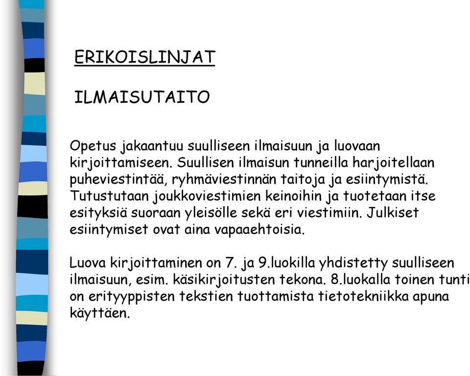 Tutustutaan joukkoviestimien keinoihin ja tuotetaan itse esityksiä suoraan yleisölle sekä eri viestimiin.