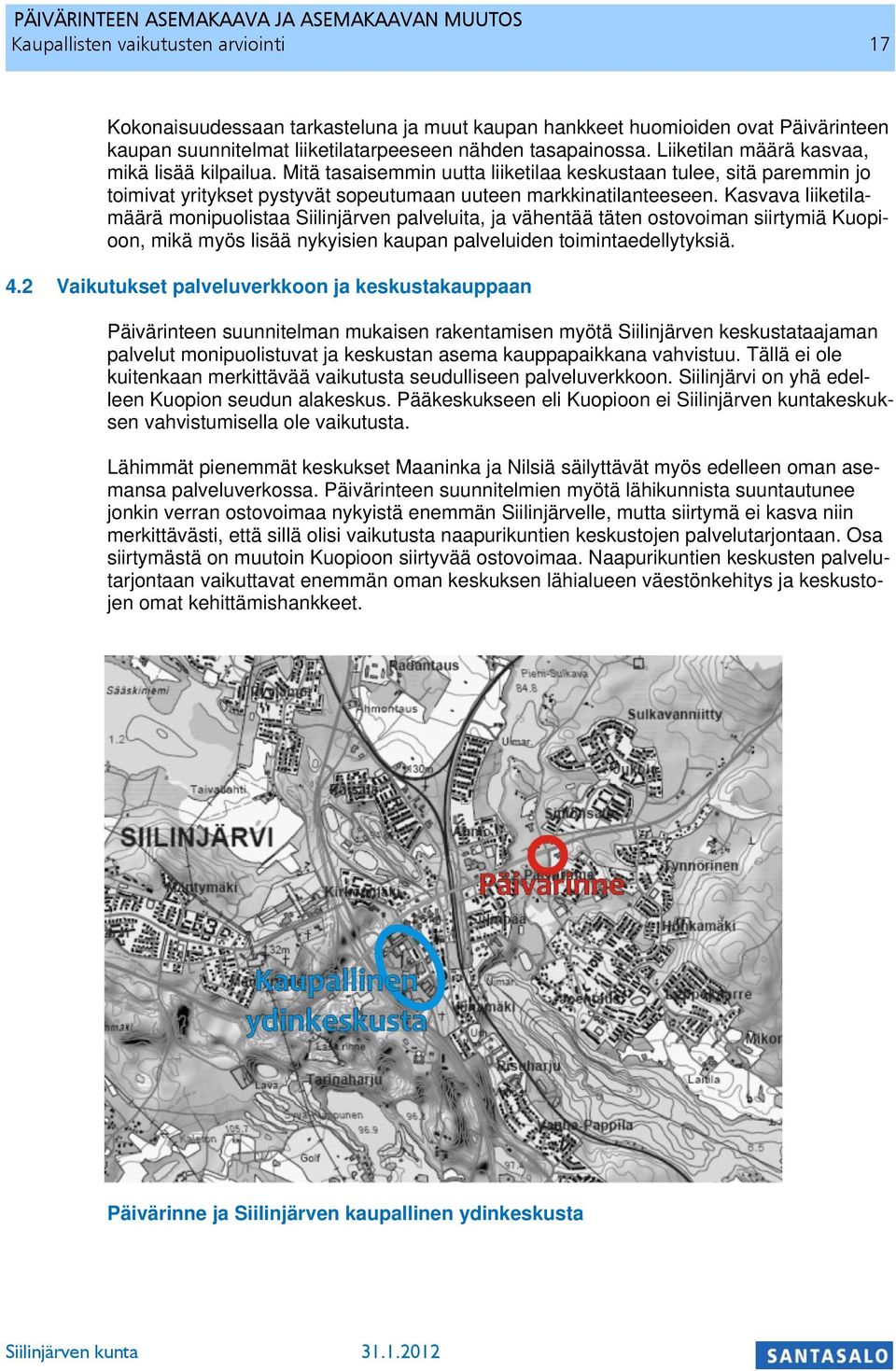 Kasvava liiketilamäärä monipuolistaa Siilinjärven palveluita, ja vähentää täten ostovoiman siirtymiä Kuopioon, mikä myös lisää nykyisien kaupan palveluiden toimintaedellytyksiä. 4.