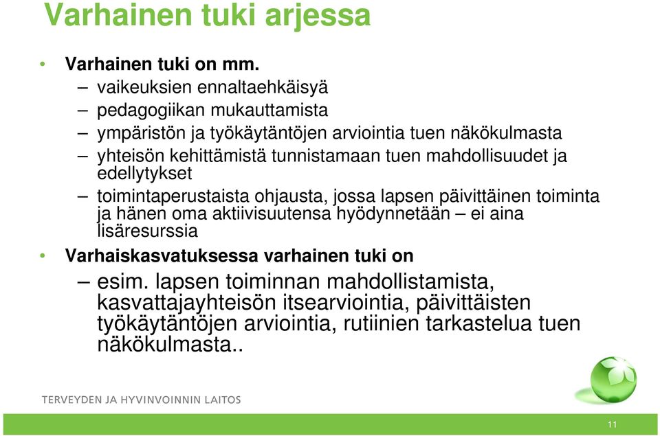 tunnistamaan tuen mahdollisuudet ja edellytykset toimintaperustaista ohjausta, jossa lapsen päivittäinen toiminta ja hänen oma