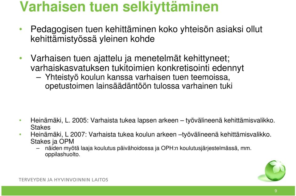 lainsäädäntöön tulossa varhainen tuki Heinämäki, L. 2005: Varhaista tukea lapsen arkeen työvälineenä kehittämisvalikko.