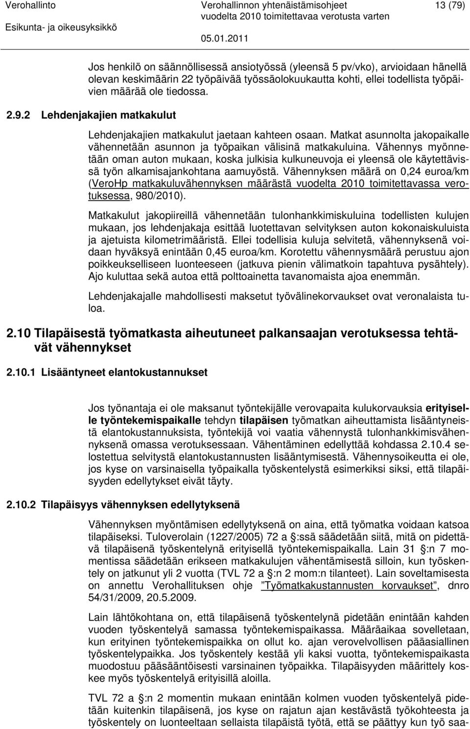 Vähennys myönnetään oman auton mukaan, koska julkisia kulkuneuvoja ei yleensä ole käytettävissä työn alkamisajankohtana aamuyöstä.