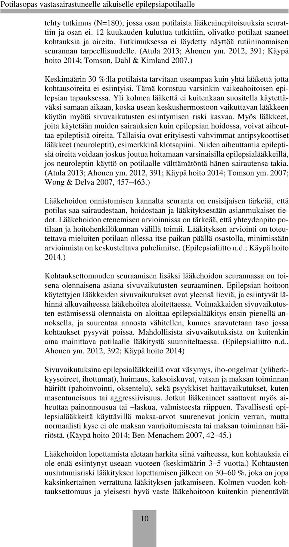 ) Keskimäärin 30 %:lla potilaista tarvitaan useampaa kuin yhtä lääkettä jotta kohtausoireita ei esiintyisi. Tämä korostuu varsinkin vaikeahoitoisen epilepsian tapauksessa.